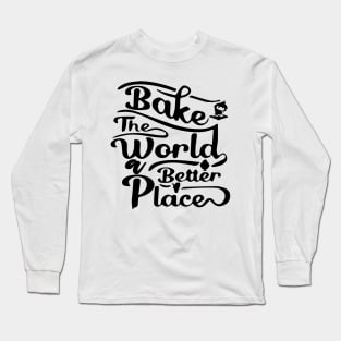 You Bake The World A Better Place Long Sleeve T-Shirt